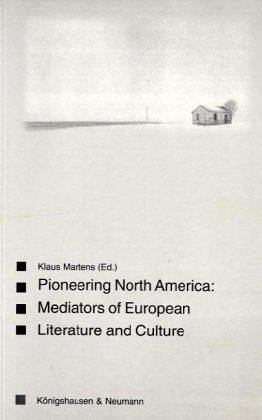 9783826017568: Pioneering North America: Mediators of European Culture and Literature (Saarbrcker Beitrge zur vergleichenden Literatur- und Kulturwissenschaft)
