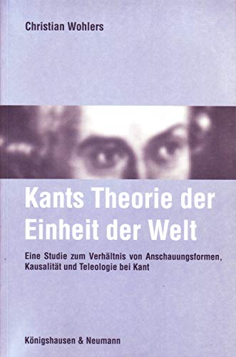 Beispielbild fr Kants Theorie der Einheit der Welt: Eine Studie zum Verhltnis von Anschauungsformen, Kausalitt und Teleologie bei Kant von Christian Wohlers zum Verkauf von BUCHSERVICE / ANTIQUARIAT Lars Lutzer