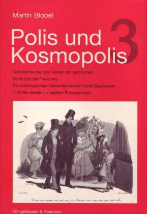 Beispielbild fr Polis und Kosmopolis. 3: Selbstbehauptung in Gesten der autonomen Kunst und des Tricksters : zur politologischen Interpretation der Poetik Baudelaires in Walter Benjamins sptem Passagenwerk, zum Verkauf von modernes antiquariat f. wiss. literatur