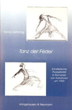 Tanz der Feder. Künstlerische Produktivität in Romanen von Autorinnen um 1900 - Dehning, Sonja