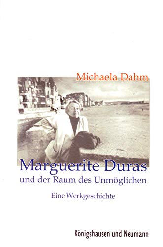 Marguerite Duras und der Raum des Unmöglichen.