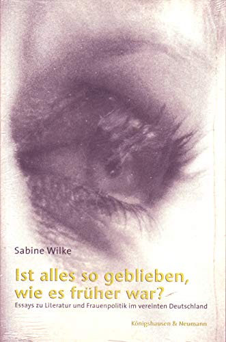 Ist alles so geblieben, wie es fruher war? German Ed (Essays zu Literatur und Frauenpolitik im vereinten Deutschland) (9783826018978) by Sabine Wilke