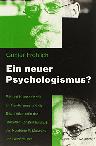 Beispielbild fr Ein neuer Psychologismus? Edmund Husserls Kritik am Relativismus und die Erkenntnistheorie des radikalen Konstruktivismus von Humberto R. Maturana und Gerhard Roth, zum Verkauf von modernes antiquariat f. wiss. literatur