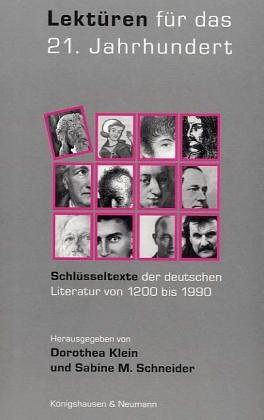 LektÃ¼ren fÃ¼r das 21. Jahrhundert. SchlÃ¼sseltexte der deutschen Literatur von 1200 bis 1990. (9783826019487) by Klein, Dorothea; Schneider, Sabine M.