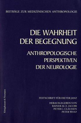 9783826019517: Die Wahrheit der Begegnung: Anthropologische Perspektiven der Neurologie. Festschrift fr Dieter Janz