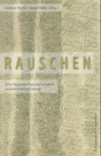 Rauschen seine Phänomenologie und Semantik zwischen Sinn und Störung / hrsg. von Andreas Hiepko