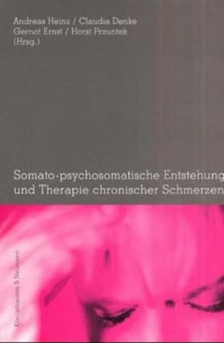 Somato-psychosomatische Entstehung und Therapie chronischer Schmerzen. (9783826020049) by Heinz, Andreas; Denke, Claudia; Ernst, Gernot; Przuntek, Horst