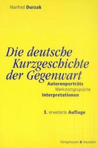 Die deutsche Kurzgeschichte der Gegenwart. Autorenporträts, Werkstattgespräche, Interpretationen - Durzak, Manfred