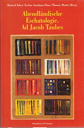 AbendlÃ¤ndische Eschatologie. Ad Jacob Taubes. (9783826021237) by Faber, Richard; Goodman-Thau, Eveline; Macho, Thomas