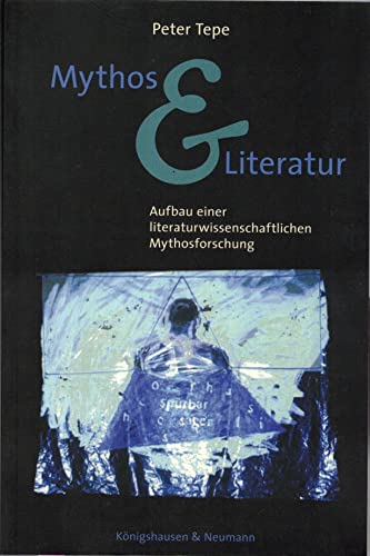 Mythos & Literatur: Aufbau einer Literaturwissenschaftlichen Mythosforschung - Tepe, Peter