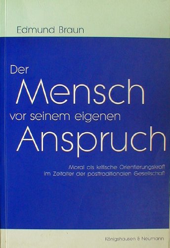 Imagen de archivo de Der Mensch vor seinem eigenen Anspruch. Moral als kritische Orientierungskraft im Zeitalter der posttraditionalen Gesellschaft, a la venta por modernes antiquariat f. wiss. literatur