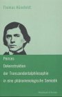 Peirces Dekonstruktion der Transzendentalphilosophie in eine phänomenologische Semiotik. - Hünefeldt, Thomas
