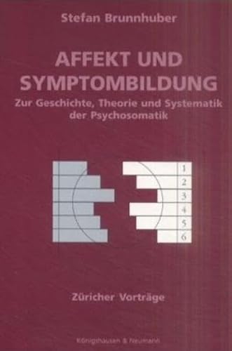Affekt und Symptombildung: Zur Geschichte, Theorie und Systematik der Psychosomatik. Züricher Vorträge