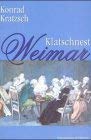 Klatschnest Weimar: Ernstes und Heiteres, Menschlich-Allzumenschliches aus dem Alltag der Klassiker - Kratzsch, Konrad