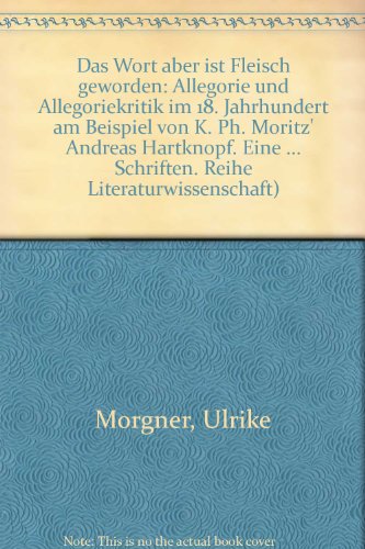 Beispielbild fr Das Wort aber ist Fleisch geworden: Allegorie und Allegoriekritik im 18. Jahrhundert am Beispiel von K. Ph. Moritz' "Andreas Hartknopf. Eine Allegorie" zum Verkauf von medimops