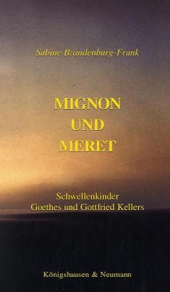 9783826022418: Mignon und Meret: Schwellenkinder Goethes und Gottfried Kellers (Epistemata)