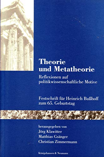 Theorie und Metatheorie. Reflexionen auf politikwissenschaftliche Motive ; Festschrift für Heinri...