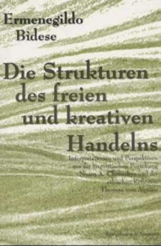 Stock image for Die Strukturen des freien und kreativen Handelns. Interpretationen und Perspektiven aus der linguistischen Forschung Noam A. Chomskys und der ethischen Reflexion Thomas von Aquins, for sale by modernes antiquariat f. wiss. literatur