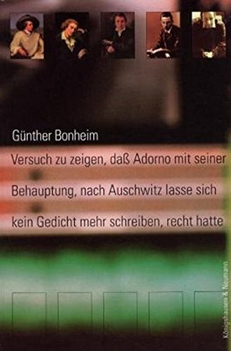 Versuch zu zeigen, dass Adorno mit seiner Behauptung, nach Auschwitz lasse sich kein Gedicht mehr schreiben, recht hatte - Bonheim, Günther