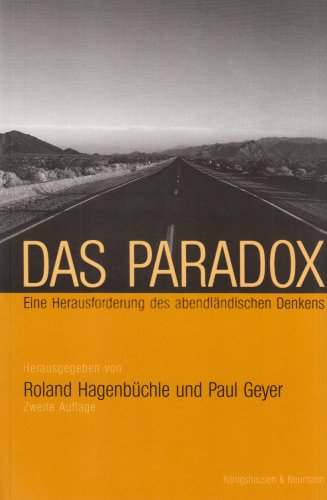 Das Paradox: eine Herausforderung des abendländischen Denkens. Roland Hagenbüchle/Paul Geyer (Hrsg.) - Hagenbüchle, Roland (Herausgeber)