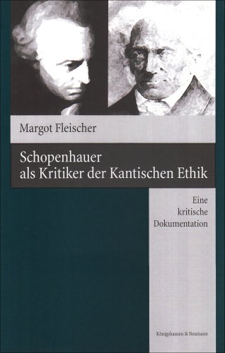 Schopenhauer als Kritiker der Kantischen Ethik. Eine kritische Dokumentation - Fleischer, Margot