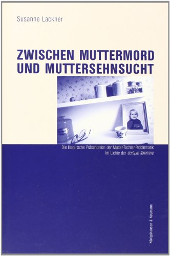 Zwischen Muttermord und Muttersehnsucht.