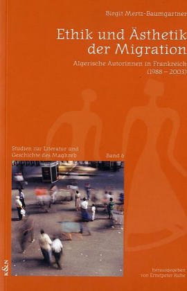 Beispielbild fr Ethik und sthetik der Migration. Algerische Autorinnen in Frankreich (1988-2003). zum Verkauf von Antiquariat "Der Bchergrtner"