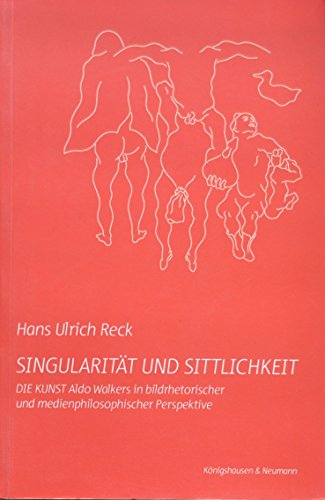 Beispielbild fr Singularitt und Sittlichkeit: Die Kunst Aldo Walkers in bildrhetorischer und medienphilosophischer Perspektive zum Verkauf von medimops