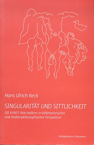 9783826026201: Singularitt und Sittlichkeit: Die Kunst Aldo Walkers in bildrhetorischer und medienphilosophischer Perspektive