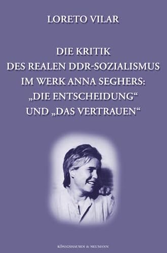 9783826026232: Die Kritik des realen DDR-Sozialismus im Werk Anna Seghers: 'Die Entscheidung' und 'Das Vertrauen'