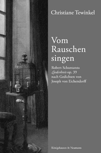 Beispielbild fr Vom Rauschen singen: Robert Schumanns Liederkreis op. 39 nach Gedichten von Joseph von Eichendorff zum Verkauf von medimops