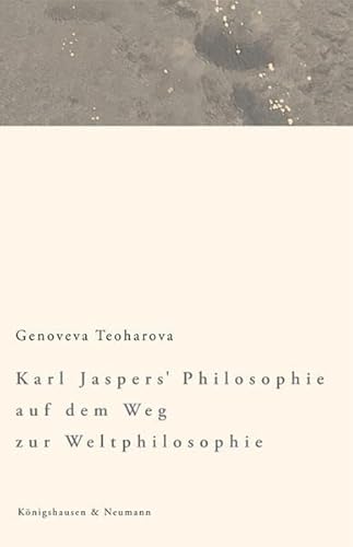 Karl Jaspers Philosophie auf dem Weg zur Weltphilosophie / Genoveva Teoharova