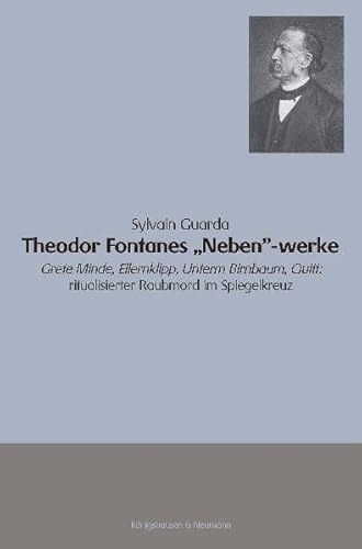 9783826026690: Theodor Fontanes "Neben"-werke: "Grete Minde", "Ellernklipp", "Unterm Birnbaum", "Quitt": ritualisierter Raubmord im Spiegelkreuz