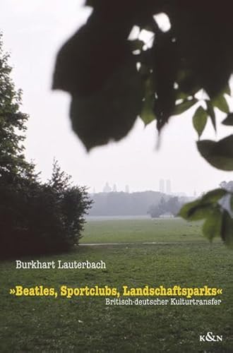Stock image for Beatles, Sportclubs, Landschaftsparks: Britisch-deutscher Kulturtransfer for sale by medimops