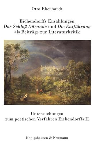 9783826027475: Eichendorffs Erzhlungen "Das Schloss Drande" und "Die Entfhrung" als Beitrge zur Literaturkritik: Untersuchungen zum poetischen Verfahren Eichendorffs II