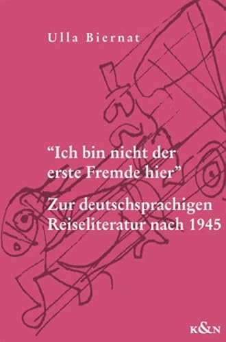 Ich bin nicht der erste Fremde hier. Zur deutschsprachigen Reiseliteratur nach 1945 - Biernat, Ulla