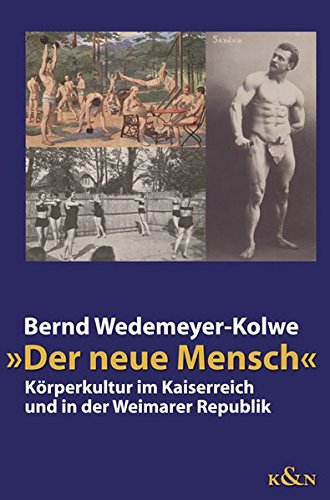 Der Neue Mensch': Korperkultur im Kaiserreich und in der Weimarer Republik - Wedemeyer-Kolwe, B