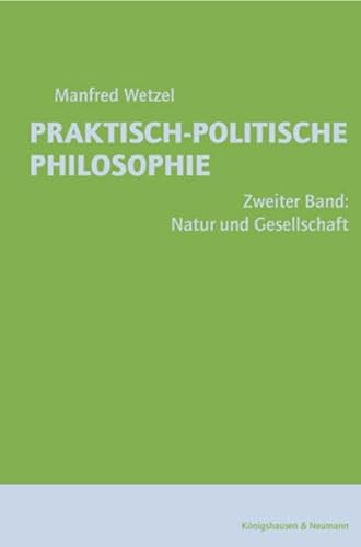 Beispielbild fr Praktisch-politische Philosophie. Bd. 2.: Natur und Gesellschaft : Grundlagen und Grundlinien einer Vershnung von konomie, kologie und Gerechtigkeit. zum Verkauf von modernes antiquariat f. wiss. literatur