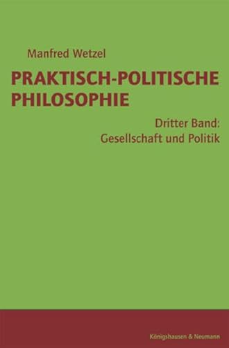 Beispielbild fr Praktisch-politische Philosophie. Bd. 3., Gesellschaft und Politik : Theorie und Praxis der politischen Willensbildung, -interpretation und -umsetzung. zum Verkauf von modernes antiquariat f. wiss. literatur