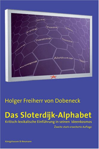 Das Sloterdijk-Alphabet. Eine lexikalische Einführung in Sloterdijks Gedankenkosmos. - Dobeneck, Holger von
