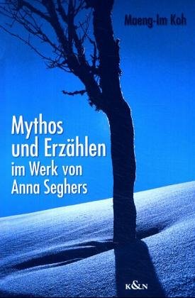 Beispielbild fr Mythos und Erzhlen im Werk Anna Seghers von Maeng-Im Koh zum Verkauf von BUCHSERVICE / ANTIQUARIAT Lars Lutzer