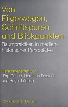 Beispielbild fr Von Pilgerwegen, Schriftspuren und Blickpunkten: Raumpraktiken in medienhistorischer Perspektive zum Verkauf von medimops