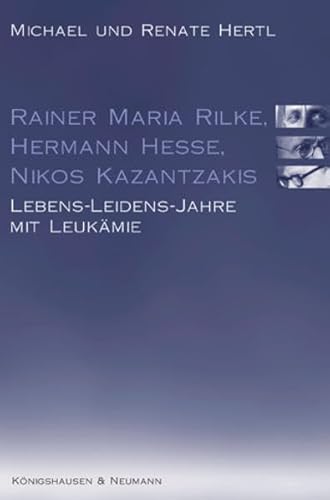 Stock image for Rainer Maria Rilke - Hermann Hesse - Nikos Kazantzakis: Lebens-Leidens-Jahre mit Leukmie for sale by medimops