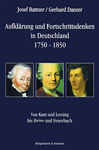 Aufklärung und Fortschrittsdenken in Deutschland 1750-1850: Von Kant und Lessing bis Heine und Feuerbach - Rattner, Josef und Gerhard Danzer