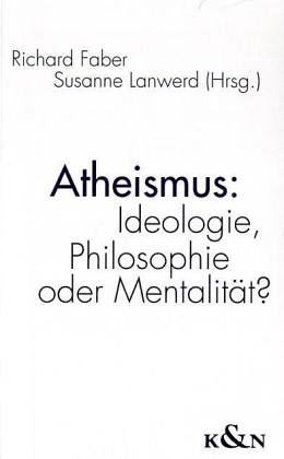 Imagen de archivo de Atheismus: Ideologie, Philosophie oder Mentalitt a la venta por Apeiron Book Service