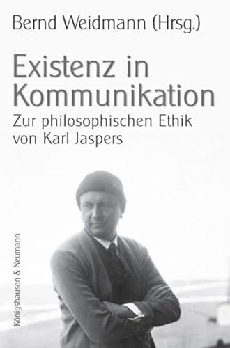 Existenz in Kommunikation Zur philosophischen Ethik von Karl Jaspers / hrsg. von Bernd Weidmann