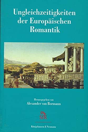 Ungleichzeitigkeiten der europäischen Romantik. Stiftung für Romantikforschung, Band XXXIX. - Bormann, Alexander von (Hrsg.)