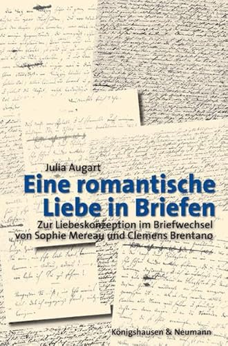 Beispielbild fr Eine romantische Liebe in Briefen: Zur Liebeskonzeption im Briefwechsel von Sophie Mereau und Clemens Brentano von Julia Augart zum Verkauf von BUCHSERVICE / ANTIQUARIAT Lars Lutzer