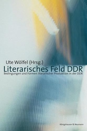 Beispielbild fr Literarisches Feld DDR: Bedingungen und Formen literarischer Produktion in der DDR Lyrik Geisteswissenschaften Sprachwissenschaft Literaturwissenschaft Germanistik Deutsche Demokratische Republik Literatur Deutsche Sprachwissenschaften ISBN-10 3-8260-3103-2 / 3826031032 ISBN-13 978-3-8260-3103-8 / 9783826031038 Ute Wlfel zum Verkauf von BUCHSERVICE / ANTIQUARIAT Lars Lutzer