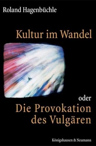 Kultur im Wandel oder Die Provokation des VulgÃ¤ren (9783826031663) by [???]